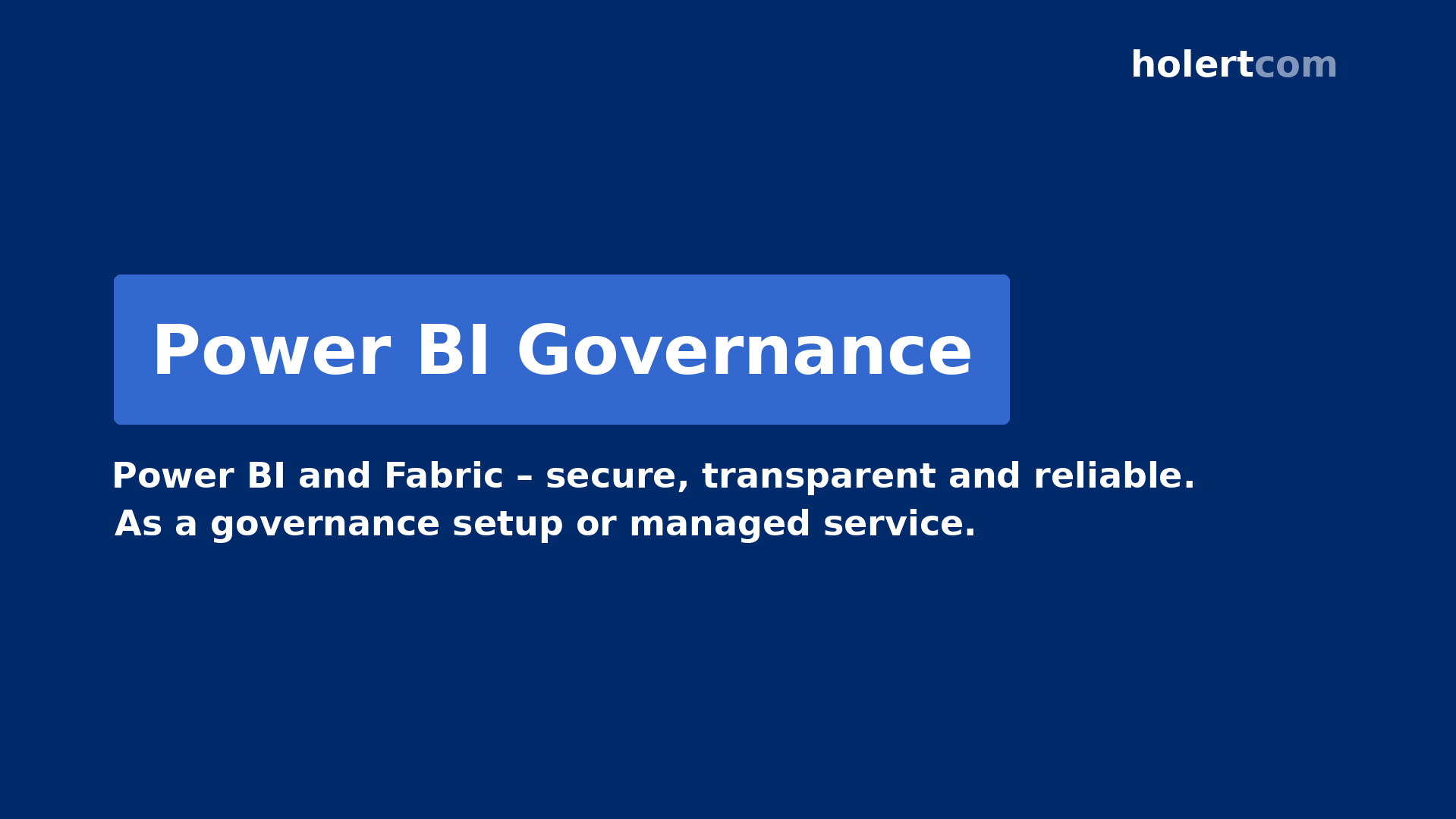Power BI governance and managed services – a secure and trustworthy Power BI and Fabric environment